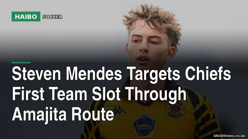 Steven Mendes Targets Chiefs First Team Slot Through Amajita Route