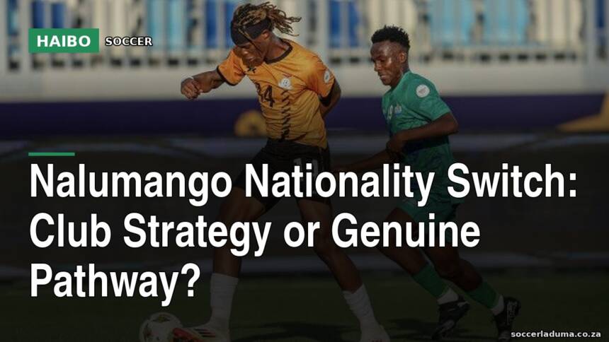 Nalumango Nationality Switch: Club Strategy Or Genuine Pathway?