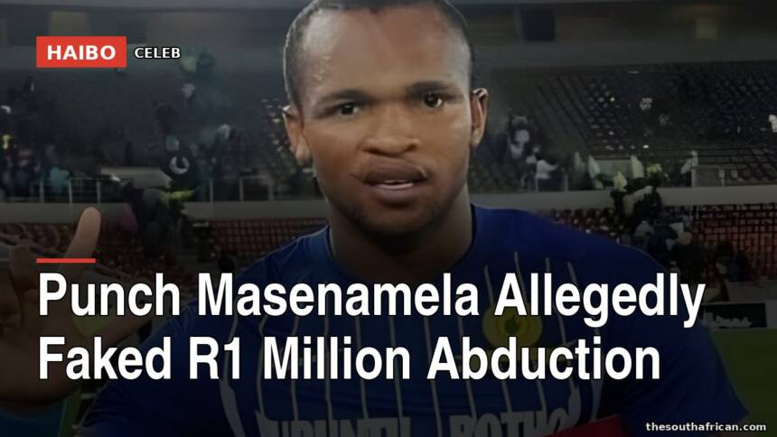 Punch Masenamela Allegedly Faked R1 Million Abduction