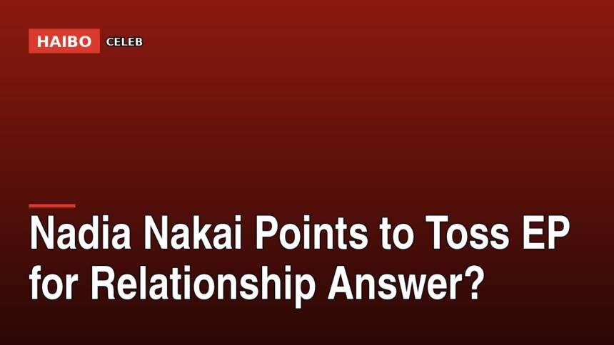 Nadia Nakai Points To Toss EP For Relationship Answer?