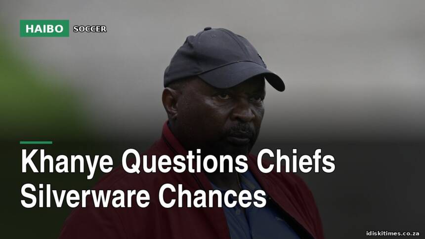 Khanye Questions Chiefs Silverware Chances