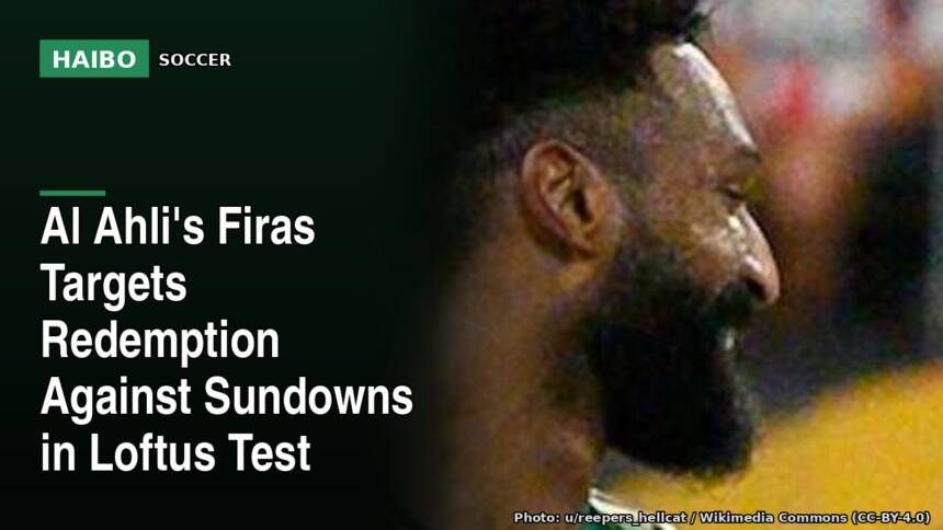 Al Ahli's Firas Targets Redemption Against Sundowns In Loftus Test