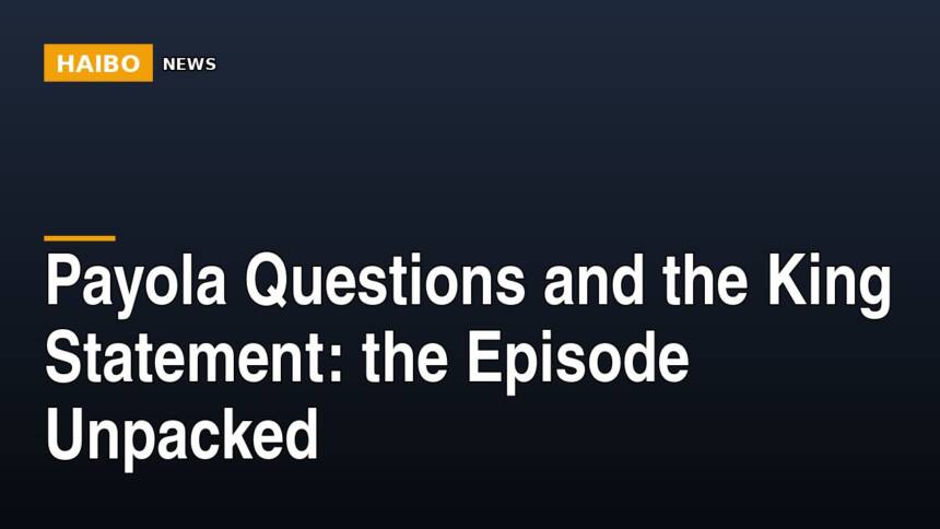 Payola Questions And The King Statement: The Episode Unpacked