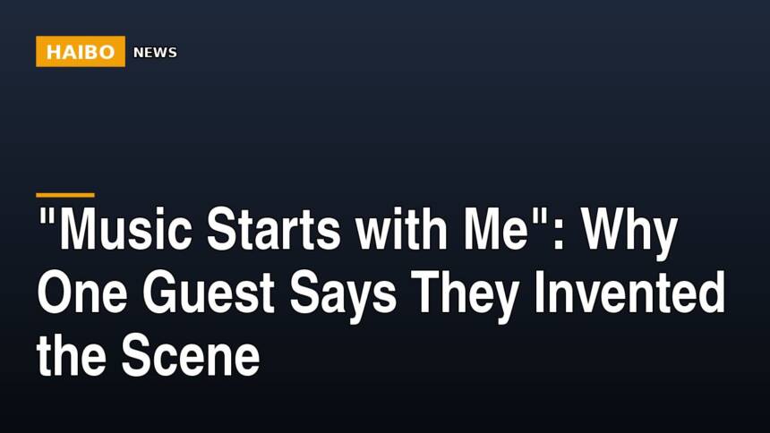 "Music Starts With Me": Why One Guest Says They Invented The Scene