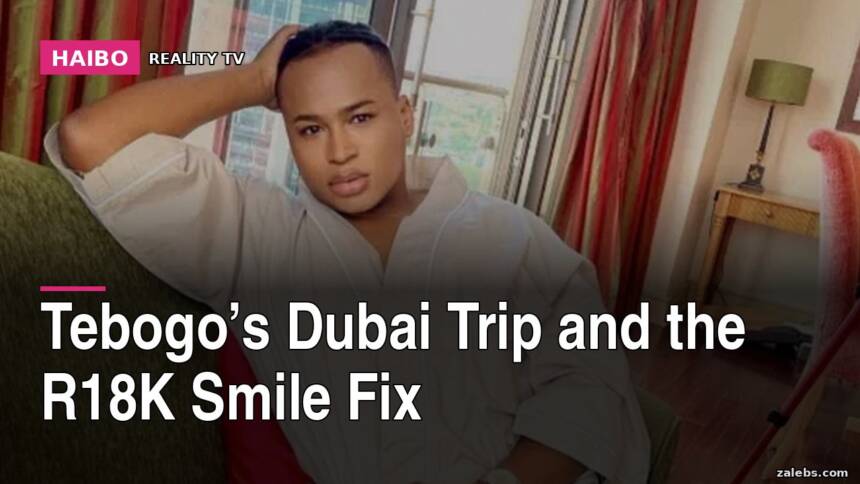 Tebogo’s Dubai Trip And The R18K Smile Fix