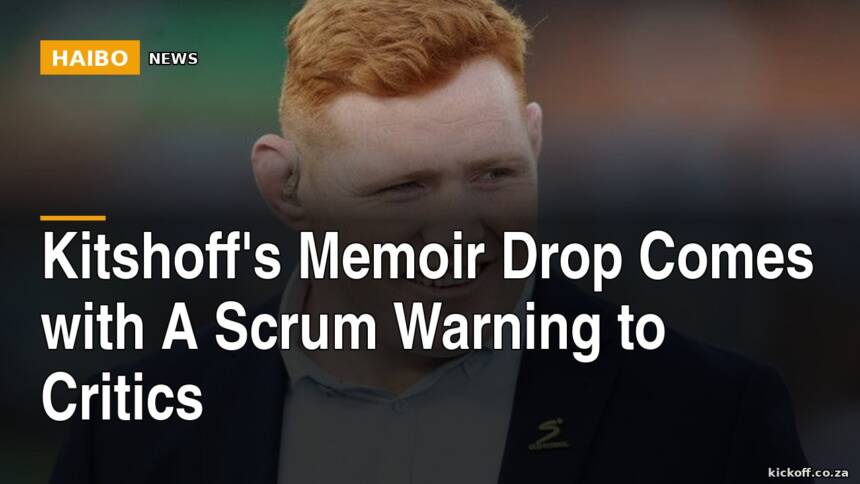 Kitshoff's Memoir Drop Comes With A Scrum Warning To Critics