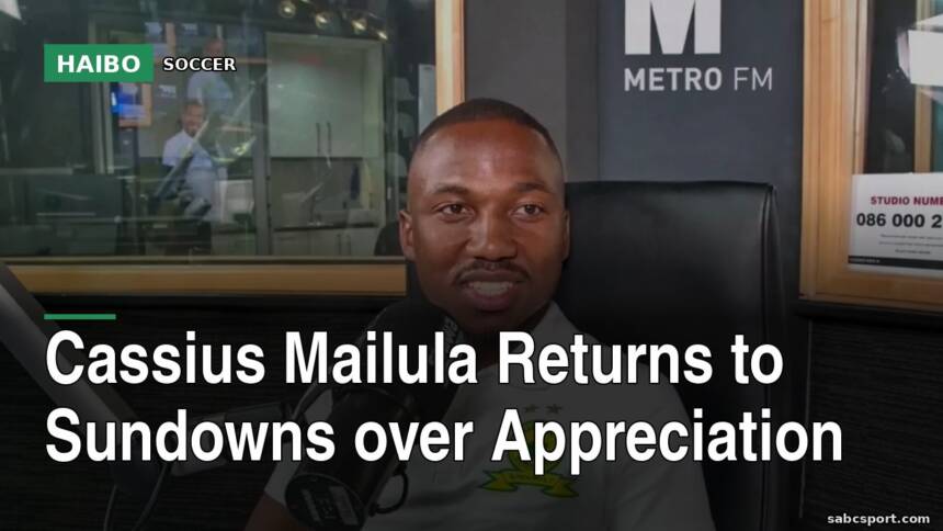 Cassius Mailula Returns To Sundowns Over Appreciation