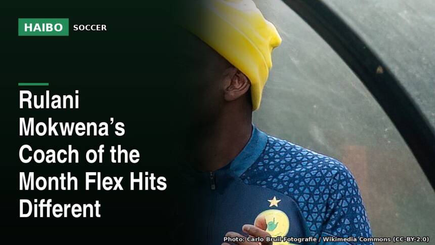 Rulani Mokwena’s Coach of the Month Flex Hits Different