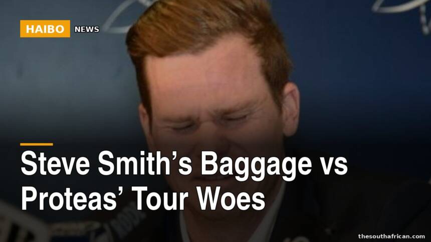 Steve Smith’s Baggage vs Proteas’ Tour Woes