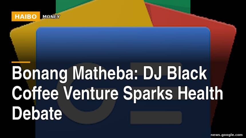 Bonang Matheba: DJ Black Coffee Venture Sparks Health Debate