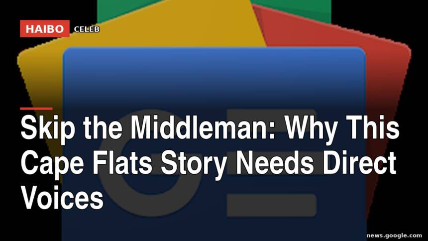 Skip The Middleman: Why This Cape Flats Story Needs Direct Voices