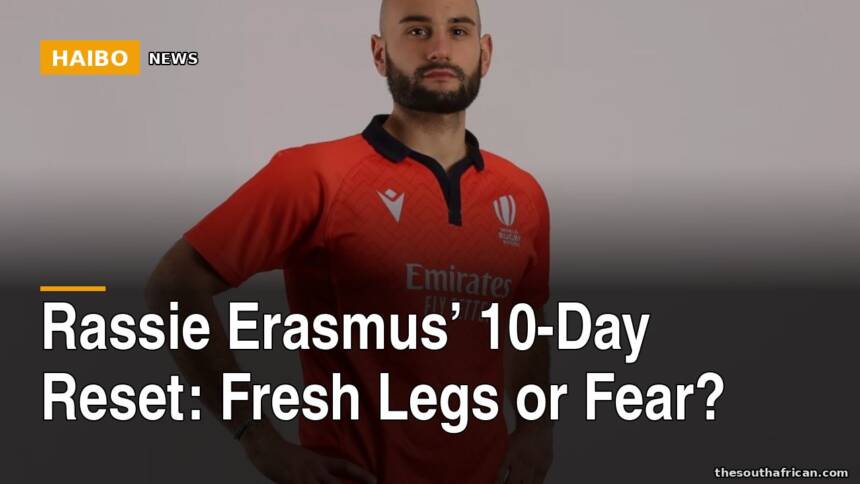 Rassie Erasmus’ 10-Day Reset: Fresh Legs or Fear?