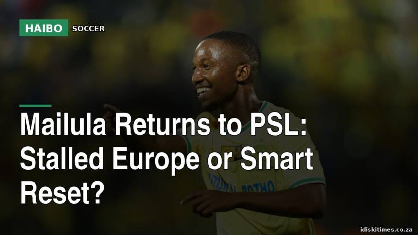 Mailula Returns To PSL: Stalled Europe Or Smart Reset?