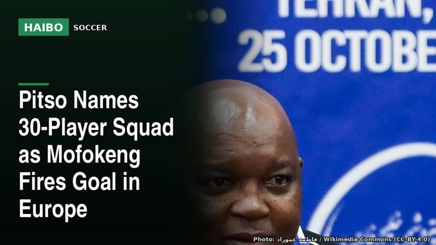 Pitso Names 30-Player Squad as Mofokeng Fires Goal in Europe