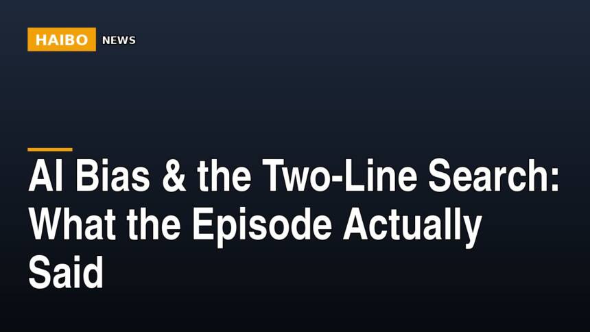 AI Bias & The Two-Line Search: What The Episode Actually Said