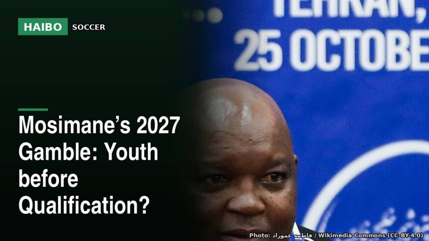 Mosimane’s 2027 Gamble: Youth Before Qualification?