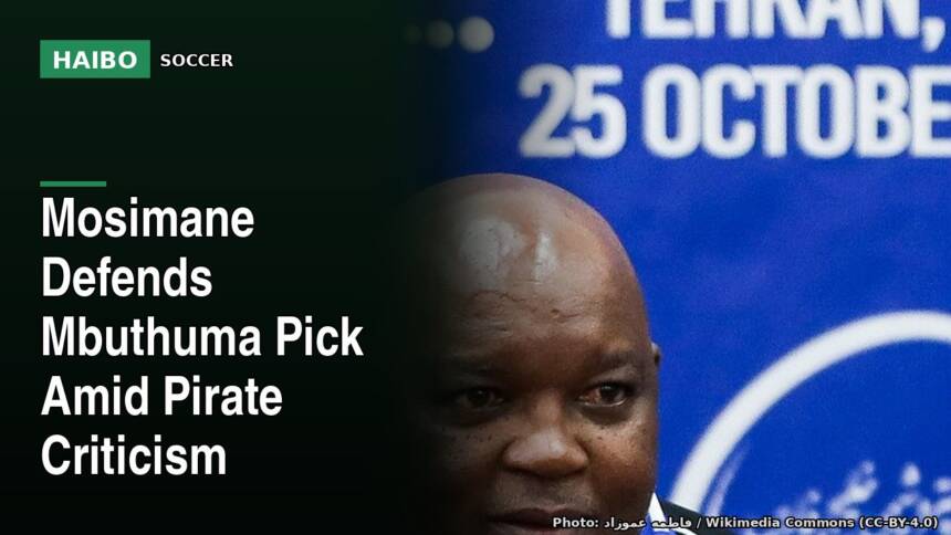 Mosimane Defends Mbuthuma Pick Amid Pirate Criticism