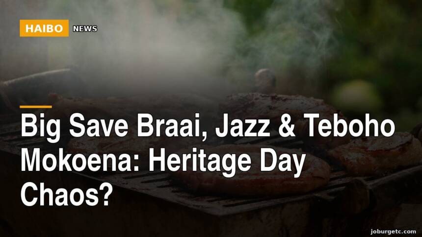 Big Save Braai, Jazz & Teboho Mokoena: Heritage Day Chaos?