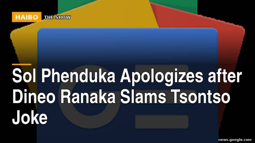 Sol Phenduka Apologizes After Dineo Ranaka Slams Tsontso Joke