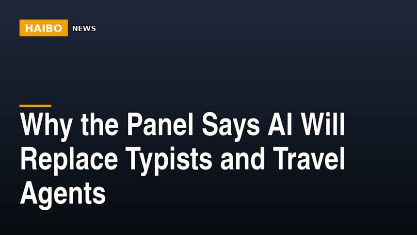 Why The Panel Says AI Will Replace Typists And Travel Agents