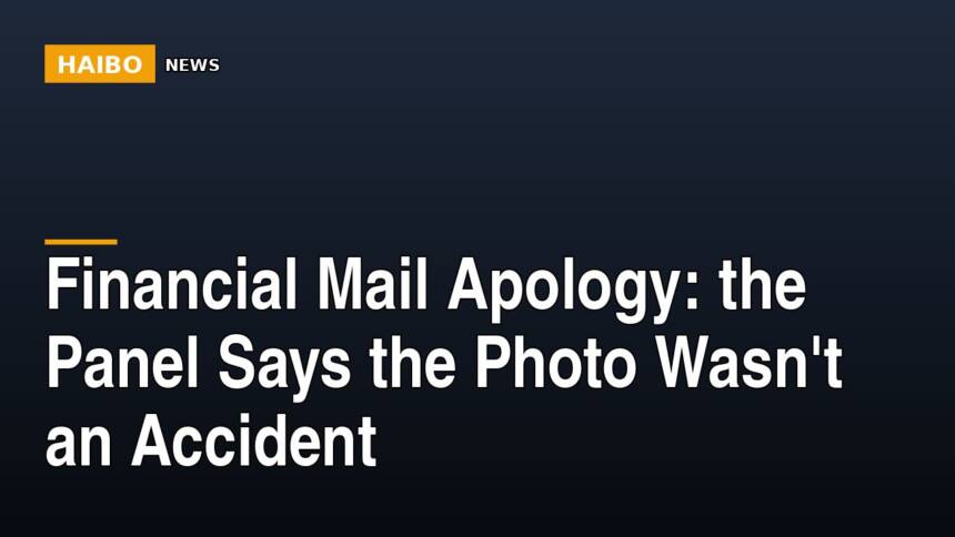 Financial Mail Apology: The Panel Says The Photo Wasn't An Accident