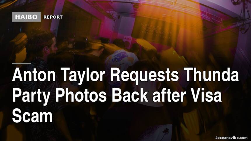 Anton Taylor Requests Thunda Party Photos Back After Visa Scam