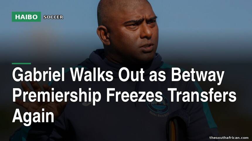 Gabriel Walks Out As Betway Premiership Freezes Transfers Again