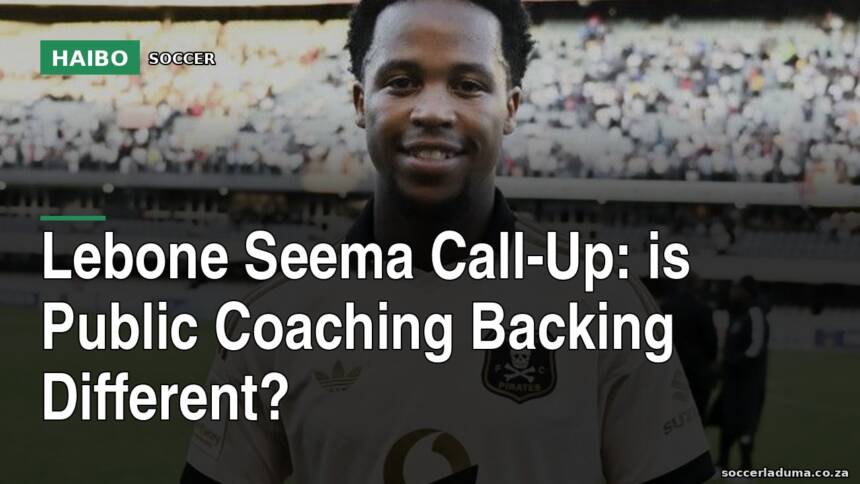 Lebone Seema Call-Up: Is Public Coaching Backing Different?