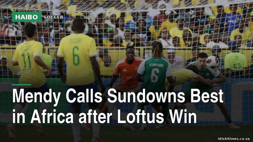 Mendy Calls Sundowns Best In Africa After Loftus Win