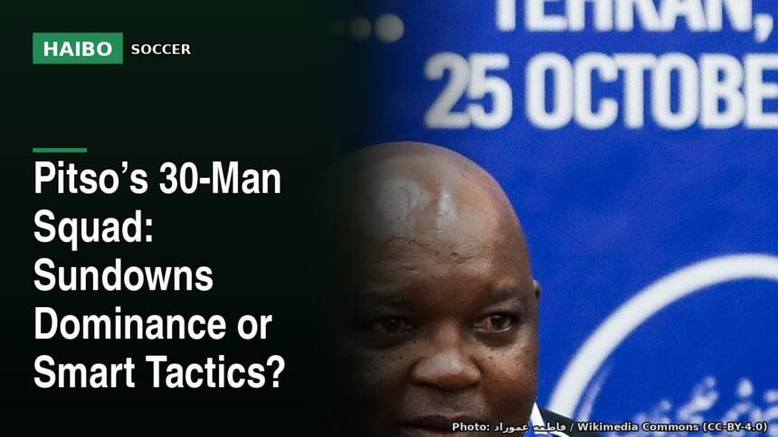 Pitso’s 30-Man Squad: Sundowns Dominance Or Smart Tactics?