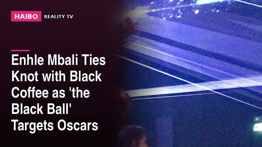 Enhle Mbali Ties Knot With Black Coffee As 'The Black Ball' Targets Oscars