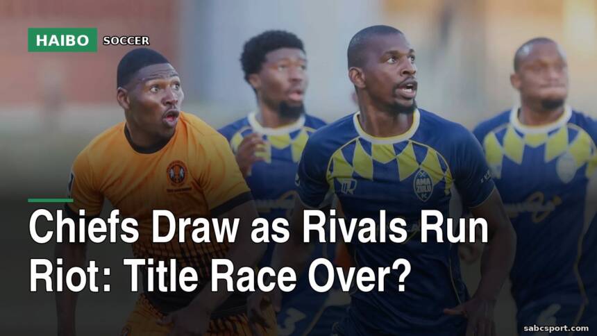 Chiefs Draw as Rivals Run Riot: Title Race Over?