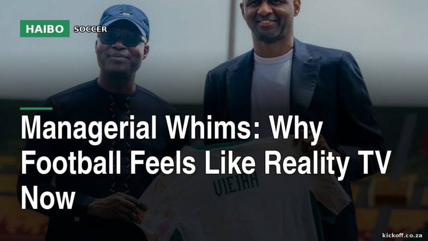 Managerial Whims: Why Football Feels Like Reality TV Now