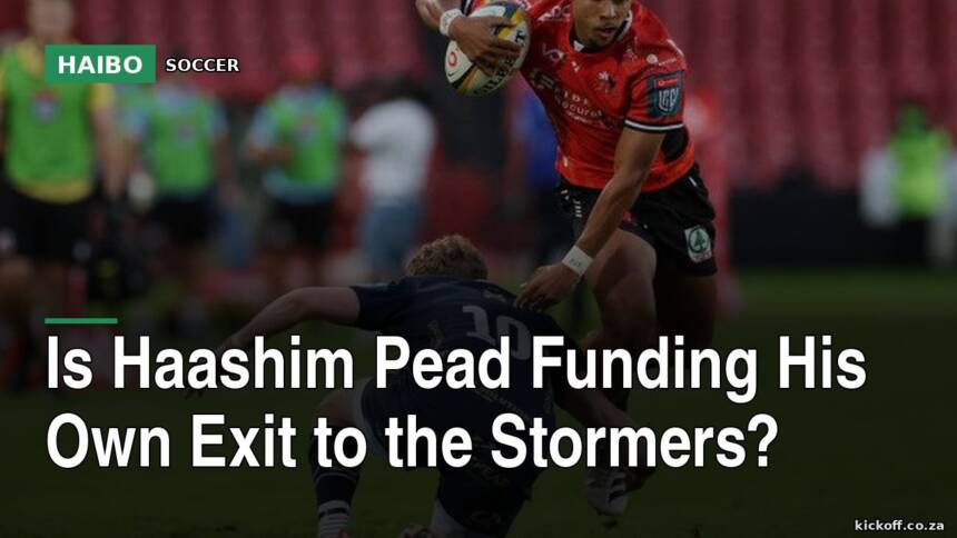 Is Haashim Pead Funding His Own Exit To The Stormers?
