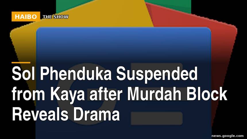 Sol Phenduka Suspended From Kaya After Murdah Block Reveals Drama