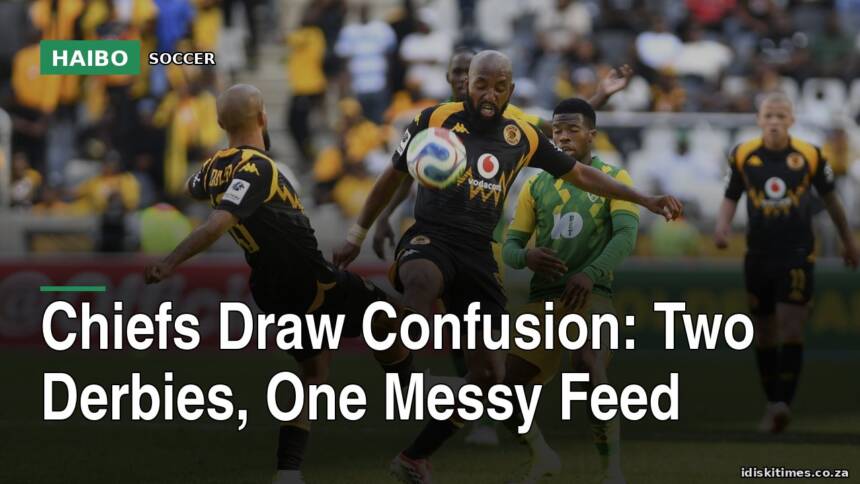 Chiefs Draw Confusion: Two Derbies, One Messy Feed