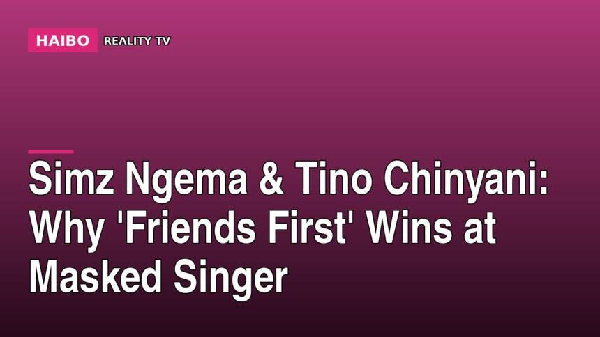 Simz Ngema & Tino Chinyani: Why 'Friends First' Wins at Masked Singer