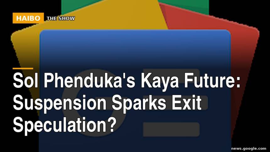 Sol Phenduka's Kaya Future: Suspension Sparks Exit Speculation?