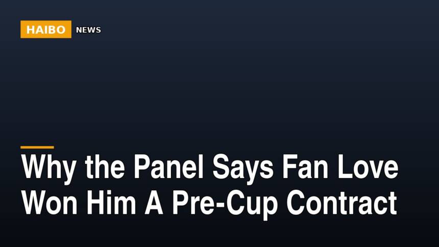 Why The Panel Says Fan Love Won Him A Pre-Cup Contract