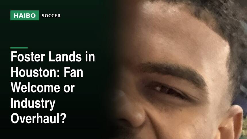 Foster Lands In Houston: Fan Welcome Or Industry Overhaul?