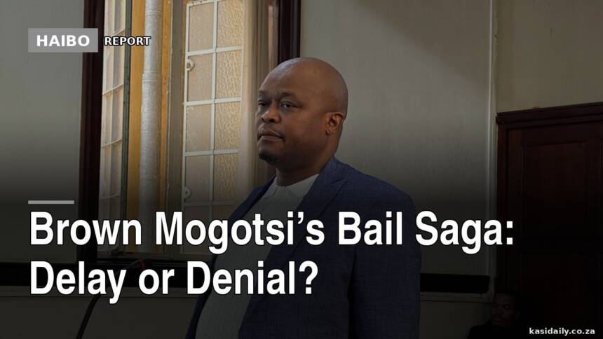 Brown Mogotsi’s Bail Saga: Delay Or Denial?