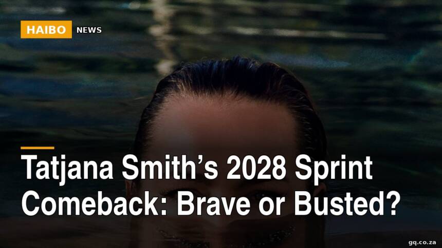 Tatjana Smith’s 2028 Sprint Comeback: Brave Or Busted?