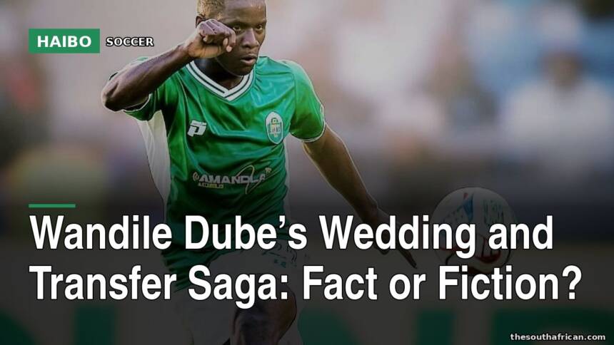 Wandile Dube’s Wedding And Transfer Saga: Fact Or Fiction?