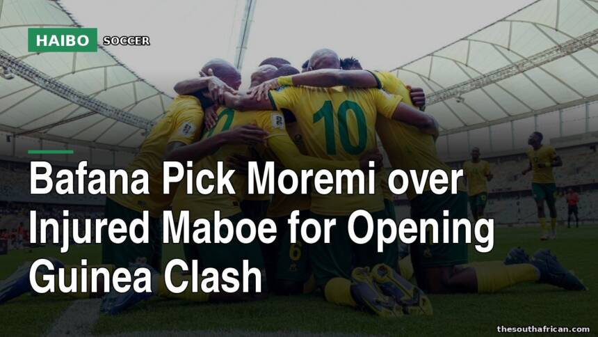 Bafana Pick Moremi Over Injured Maboe For Opening Guinea Clash
