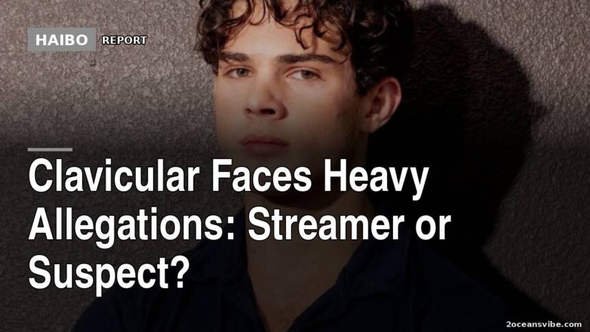 Clavicular Faces Heavy Allegations: Streamer Or Suspect?