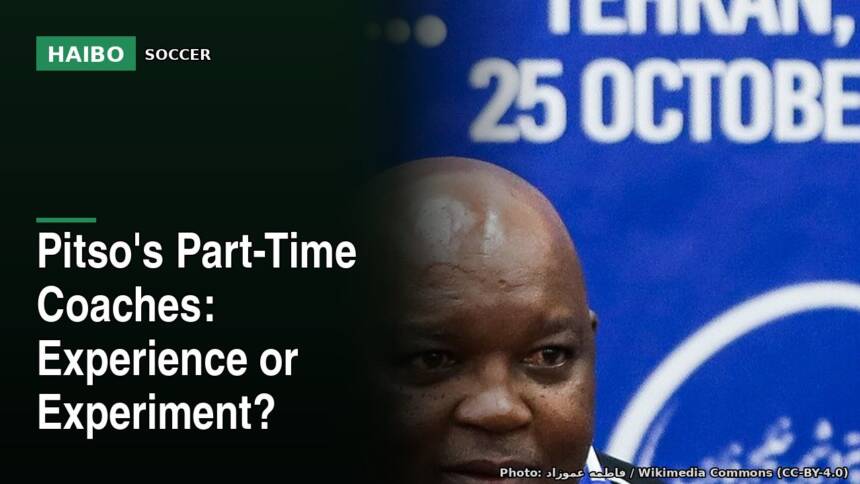 Pitso's Part-Time Coaches: Experience Or Experiment?