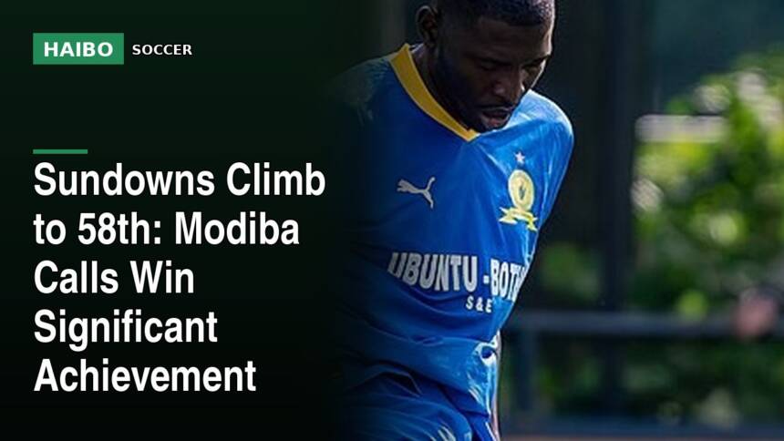 Sundowns Climb to 58th: Modiba Calls Win Significant Achievement