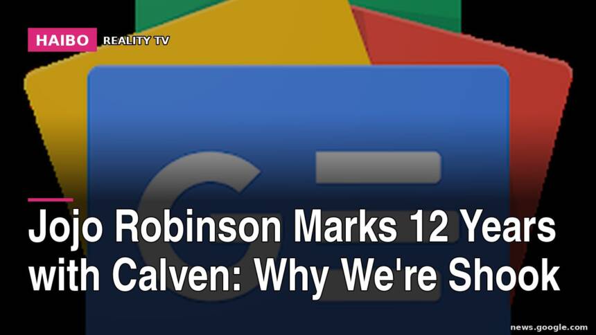 Jojo Robinson Marks 12 Years With Calven: Why We're Shook
