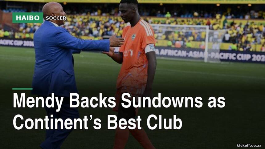 Mendy Backs Sundowns As Continent’s Best Club