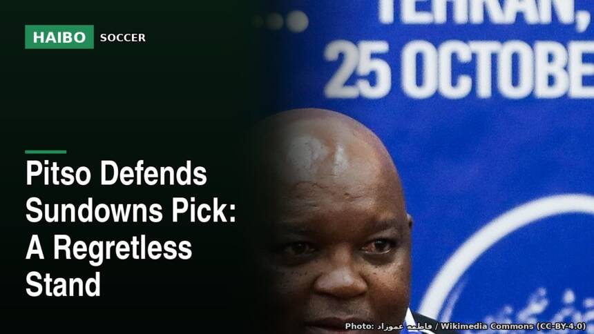 Pitso Defends Sundowns Pick: A Regretless Stand